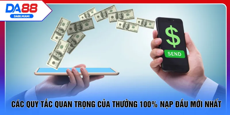 Các quy tắc quan trọng của thưởng 100% nạp đầu mới nhất