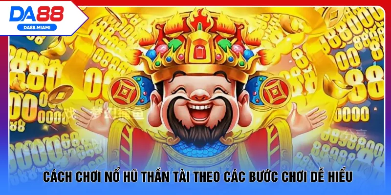 Cách chơi nổ hũ Thần Tài theo các bước chơi dễ hiểu