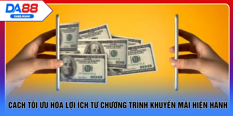 Cách tối ưu hóa lợi ích từ chương trình khuyến mãi hiện hành