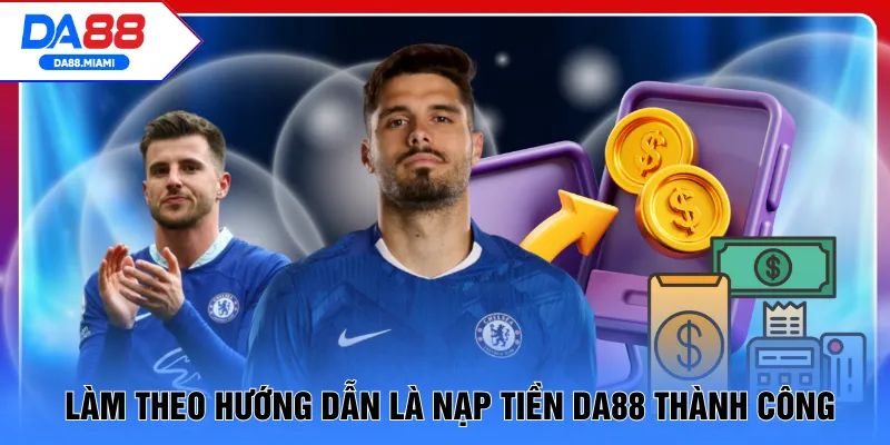 Làm theo hướng dẫn là nạp tiền DA88 thành công
