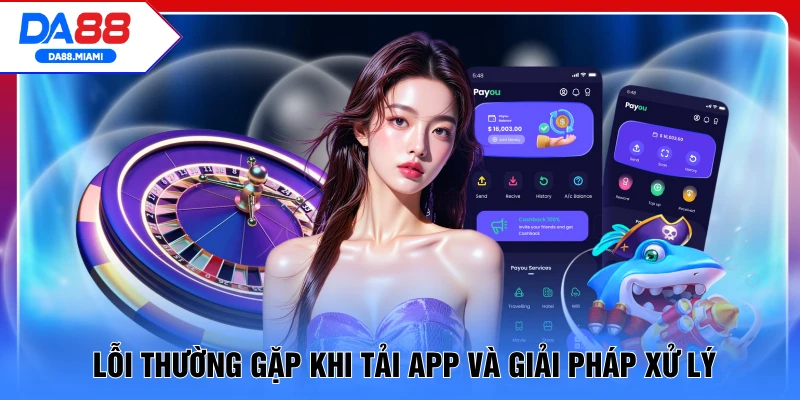 Lỗi thường gặp khi tải app và giải pháp xử lý