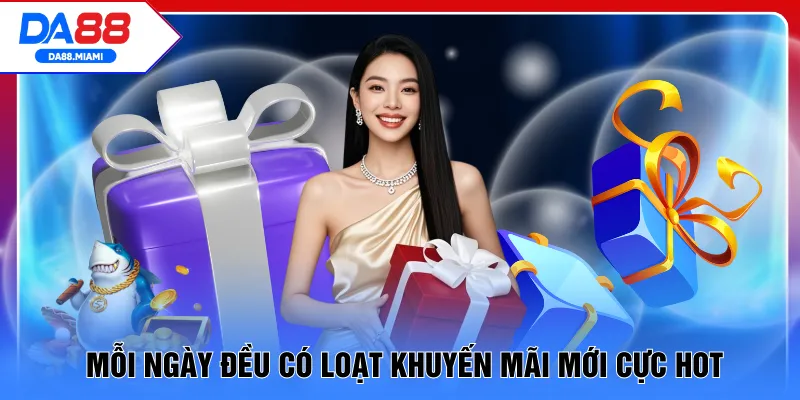Mỗi ngày đều có loạt khuyến mãi mới cực hot