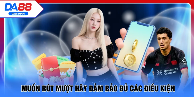 Muốn rút mượt hãy đảm bảo đủ các điều kiện