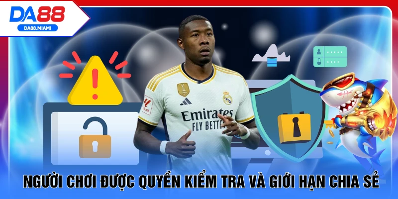 Người chơi được quyền kiểm tra và giới hạn chia sẻ