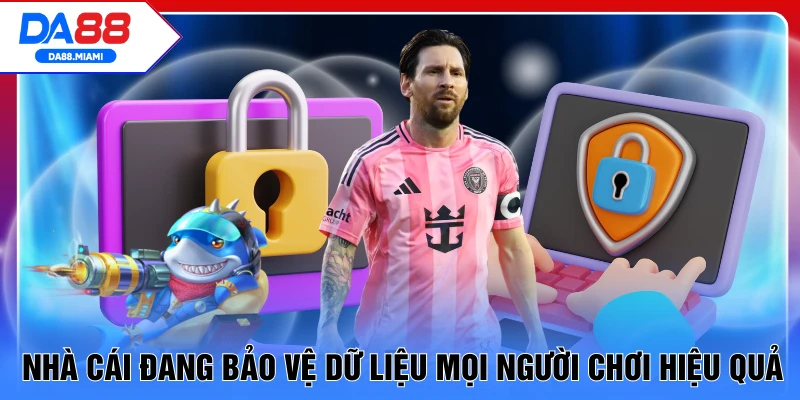 Nhà cái đang bảo vệ dữ liệu mọi người chơi hiệu quả