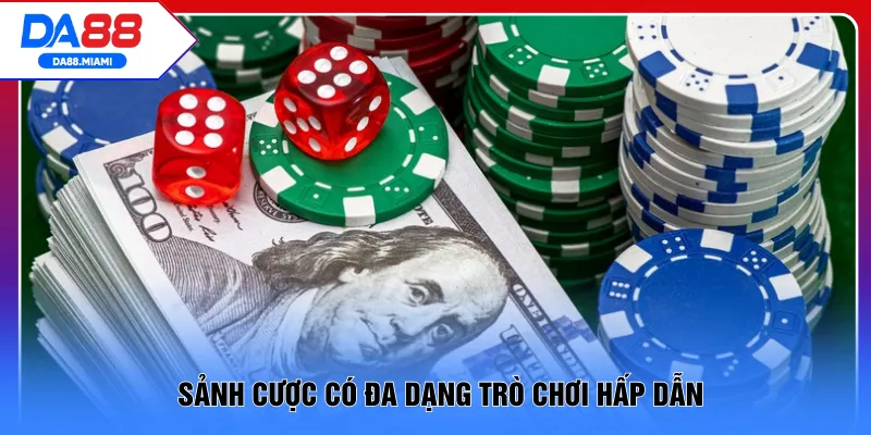 Sảnh cược có đa dạng các bộ môn siêu thú vị