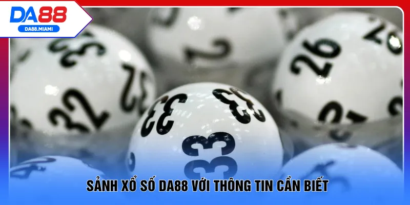 Sảnh xổ số DA88 với thông tin cần biết