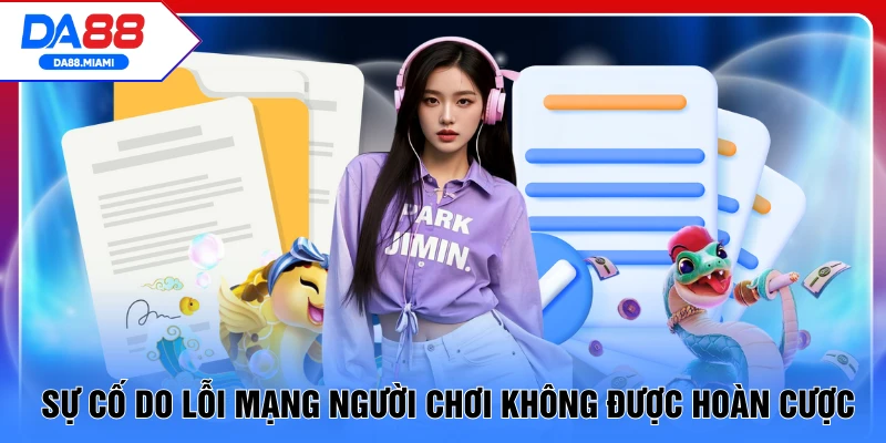 Sự cố do lỗi mạng người chơi không được hoàn cược
