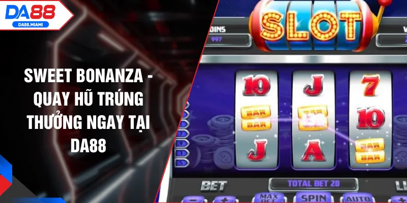 Sweet Bonanza - Quay Hũ Trúng Thưởng Ngay Tại DA88