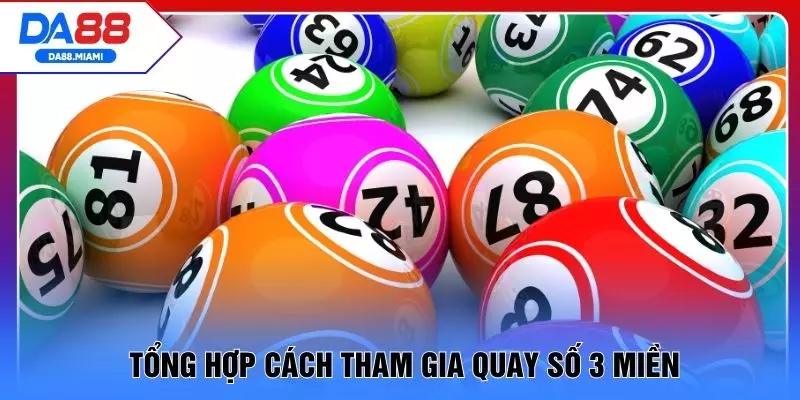 Tổng hợp cách tham gia quay số 3 miền