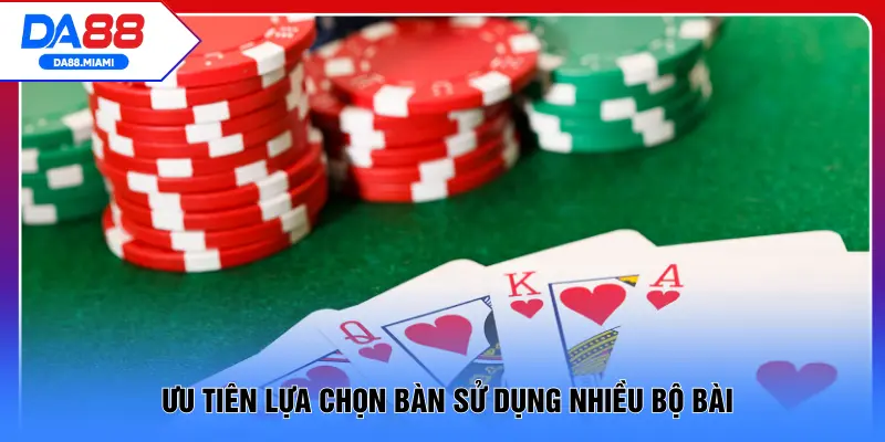 Ưu tiên lựa chọn bàn sử dụng nhiều bộ bài